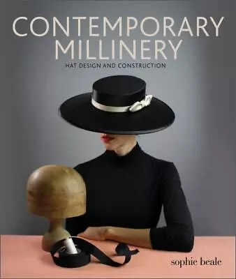 Contemporary Millinery: Hat Design And Construction  Beale Sophie Very Good • $19