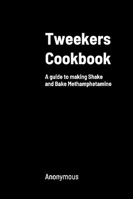 Tweekers Cookbook: A Guide To Making Shake And Bake Methamphetamine By Anonymous • $44.86