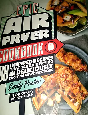 Cook Book -   Epic Air Fryer Cookbook By Emily Paster 100 Delicious Recipes • $8.95