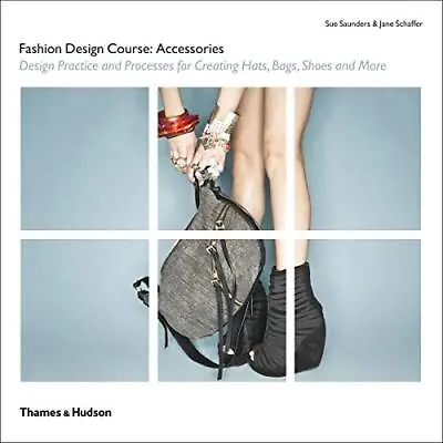 Fashion Design Course: Accessories: Design Practice And Proce... By Sue Saunders • £5.26