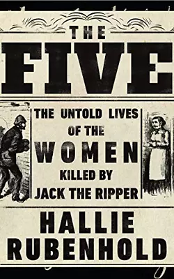 The Five: The Untold Lives Of The Women Killed By Jack The Ripper • £5.45