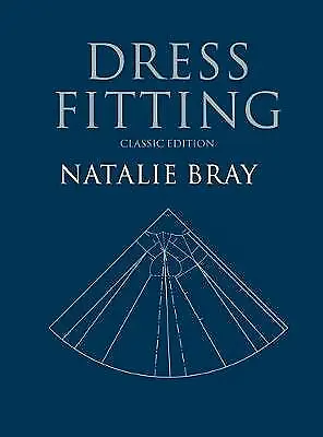 Dress Fitting: Basic Principles And Practice Classic Edition By Natalie Bray... • £36.39