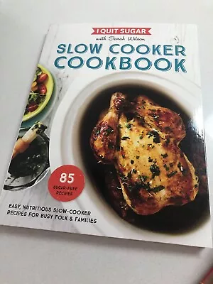 $19 • Buy I QUIT SUGAR With Sarah Wilson SLOW COOKER COOKBOOK 85 SUGAR FREE RECIPES