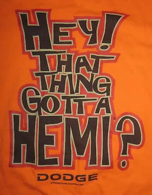 Vintage DODGE Label - 2005 Sayings  Hey! That Thing Gotta HEMI?  (XL) T-Shirt • $50