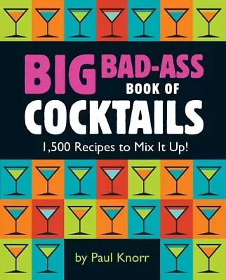 Big Bad-Ass Book Of Cocktails: 1500 Recipes To Mi... By Running Press Paperback • £6.49