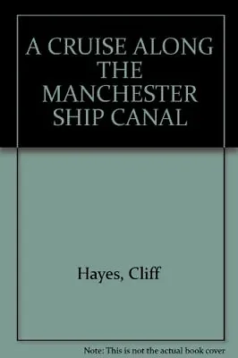 A CRUISE ALONG THE MANCHESTER SHIP CANAL By Cliff Hayes • £2.51