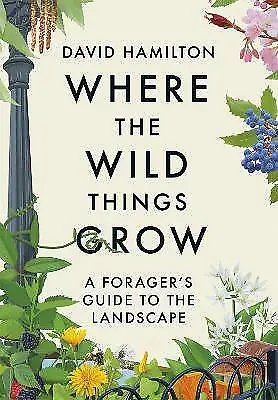 Where The Wild Things Grow David Hamilton  Paper • £11.50