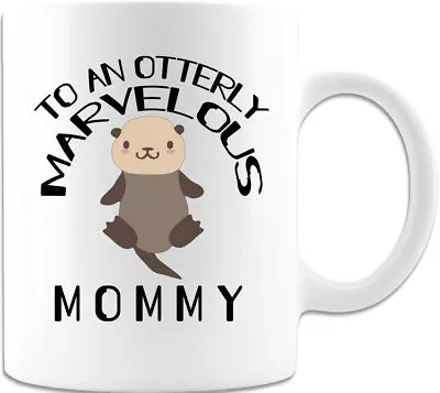 To An Otterly Marvelous Mommy Gift Mug Mothers Day Cute Gifts For Women Mom • £16.66
