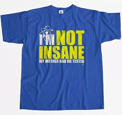 I'm Not Insane My Mother Had Me Tested Geek Humour Mens T-Shirt • £7.99