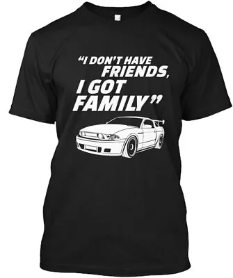 NEW I DONT HAVE FRIENDS I GOT FAMILY T-Shirt Made In The USA Size S To 5XL • $21.79