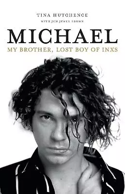 Michael: My Brother Lost Boy Of Inxs By Tina Hutchence (English) Paperback Book • $24.10