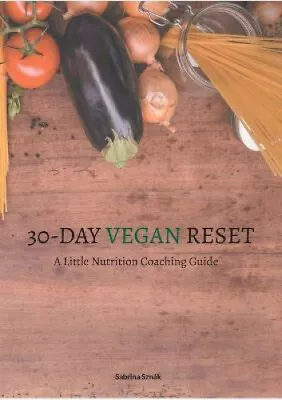 30 Day Vegan Reset: A Little Nutrition Coaching Guide By Sznák Sabrina • $41.11