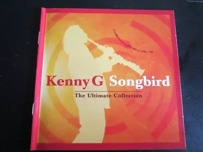 Kenny G - Songbird The Ultimate Collection: 2004 Arista CD Album (Smooth Jazz) • £1.35