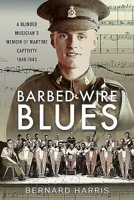 Barbed-Wire Blues: A Blinded Musicianâ€™s Memoir Of Wartime Captivity 1940â€“194 • $1.39