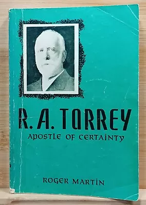 R.A. Torrey Apostle Of Certainty By Roger Martin (1976 Paperback) • $4.46