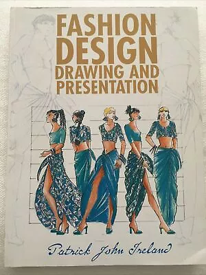 Fashion Design Drawing And Presentation Patrick John Ireland Softback • £14