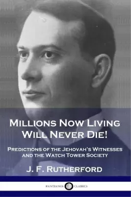 J F Rutherford Millions Now Living Will Never Die! (Paperback) • $16.70