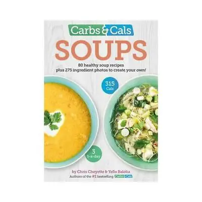 Carbs & Cals. Soups By Chris Cheyette Yello Balolia • £9.70