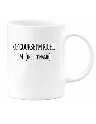 Of Course I'm Right Mug  Coffee Mug Birthday Gift Gift For Dad Mom Funny 11oz • $12.49