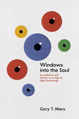 Windows Into The Soul: Surveillance And Society In An Age Of Hig - VERY GOOD • $11.58