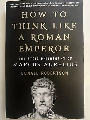 How To Think Like A Roman Emperor : The Stoic Philosophy Of Marcus Aurelius • $10