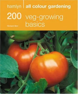 200 Veg-Growing Basics (Hamlyn All Colour Gardening)Richard Bird • £2.47