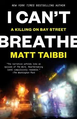 I Can't Breathe: A Killing On Bay Street By Taibbi Matt • $6.26