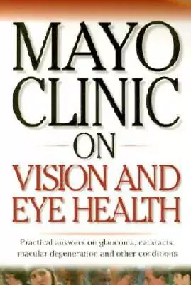 Mayo Clinic On Vision And Eye Health: Practical Answers On Glaucoma Cata - GOOD • $3.73