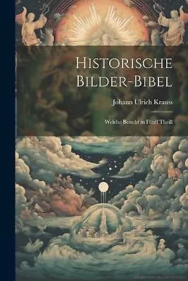 Historische Bilder-Bibel: Welche Besteht In Fünff Theill By Johann Ulrich  • $68.15