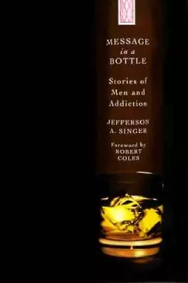 Message In A Bottle: Stories Of Men And Addiction - Hardcover - GOOD • $7