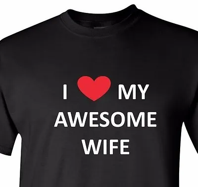 I Love My Awesome Wife T Shirt Valentines Day Anniversary Gift For Husband Tee • $14.49