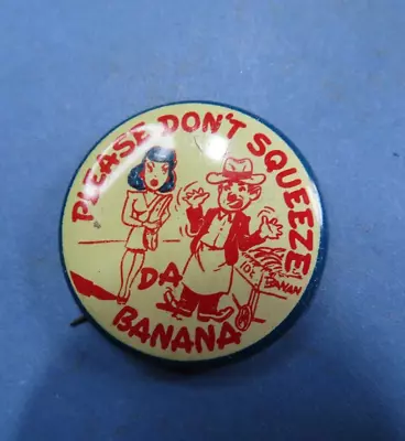 Vintage PINBACK BUTTON* PLEASE DON'T SQUEEZE DA BANANA *A7 • $23.74