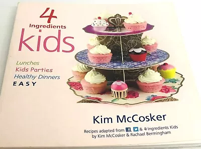 4 Ingredients Kids Kim McCosker Recipes Cookbook Paperback Lunches Parties • $14.99