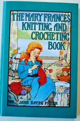 Mary Frances Ser.: Mary Frances Knitting And Crocheting Book By Jane Eayre... • $15.95