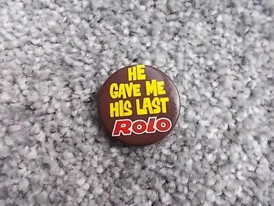 He Gave Me His  Last Rolo - Romantic - 70s / 80s T.v Advert  Vintage Tin Badge • £0.99