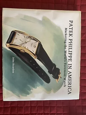 Patek Philippe In America : Marketing The World's Foremost Watch By John Reardon • $1250