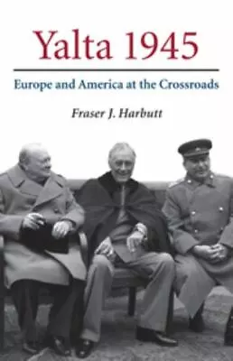 Yalta 1945: Europe And America At The Crossroads Fraser J. Harbutt Good Book • $8.99