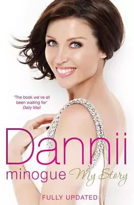 Dannii: My Story - Dannii Minogue • £3.60