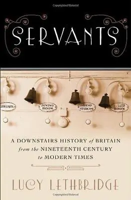 Servants ? A Downstairs History Of Britain From The Nineteenth Century To Modern • £7.28