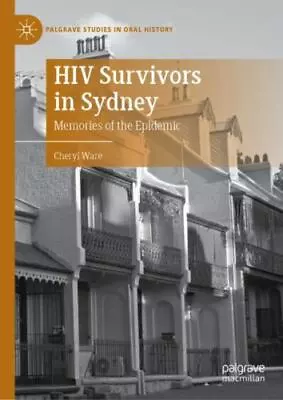 HIV Survivors In Sydney: Memories Of The Epidemic [Palgrave Studies In Oral Hist • $48.75