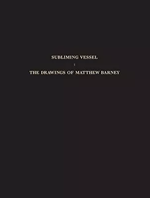 SUBLIMING VESSEL: THE DRAWINGS OF MATTHEW BARNEY By Klaus Kertess & Roni Horn VG • $45.95