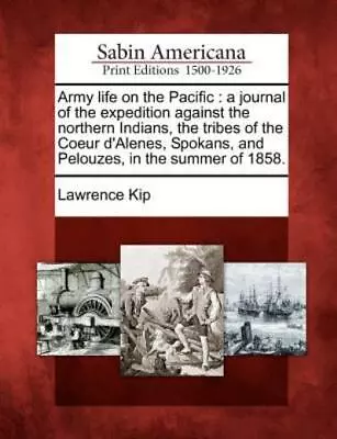 Army Life On The Pacific: A Journal Of The Expedition Against The Northern ... • $17.66