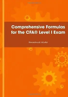 Comprehensive Formulas For The CFA� Level I Exam (Level 1 Exam) • £3.82