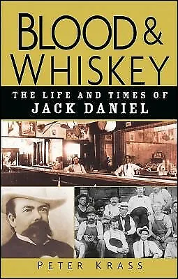 Blood And Whiskey: The Life And Times Of Jack Daniel By Krass Peter -Hcover • $77.83