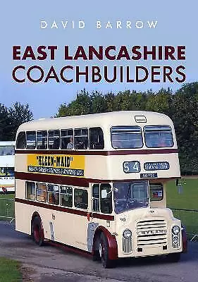 East Lancashire Coachbuilders By David Barrow (Paperback 2021) • £12.85