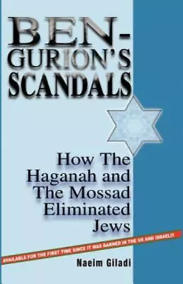 Ben-Gurion's Scandals: How The Haganah And The Mossad Eliminated Jews • $244