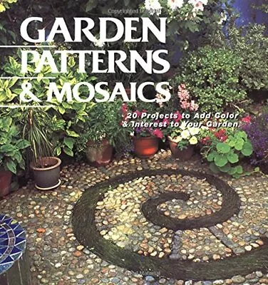 Garden Patterns & Mosaics: 20 Projects To Add Color & Interest To Your Garde... • $4.67