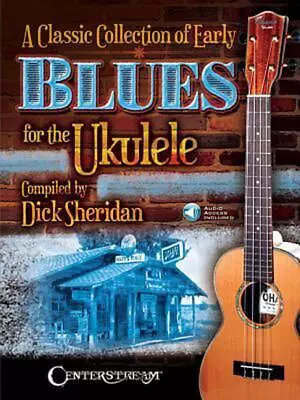 A Classic Collection Of Early Blues For The Ukulele [With Access Code] By Dick S • $41.31