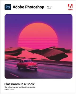 NEW Adobe Photoshop Classroom In A Book (2023 Release) By Conrad Chavez Paperbac • $105.45