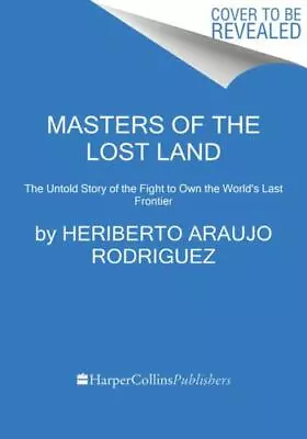 Masters Of The Lost Land: The Untold Story Of The Amazon And The Violent Fight  • $14.98